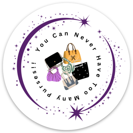 You Can Never Have Too Many Purses - Round Sticker